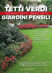 Tetti verdi e giardini pensili. Manuale per migliorare l'ambiente urbano e il microclima, ottenere risparmio energetico e diminuire l'inquinamento