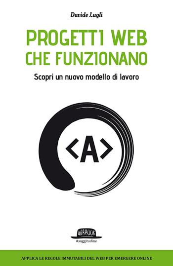Progetti Web che funzionano. Scopri un nuovo modello di lavoro - Davide Lugli - Libro Flaccovio Dario 2017, Web book | Libraccio.it