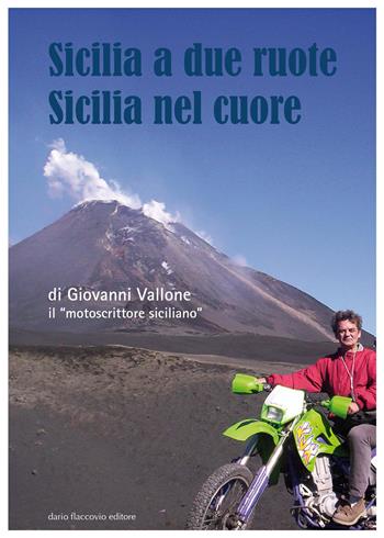 Sicilia a due ruote. Sicilia nel cuore - Giovanni Vallone - Libro Flaccovio Dario 2017, Varia | Libraccio.it