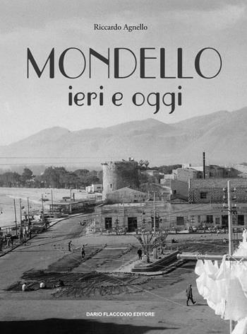 Mondello ieri e oggi - Riccardo Agnello - Libro Flaccovio Dario 2017, Palermo al tempo | Libraccio.it
