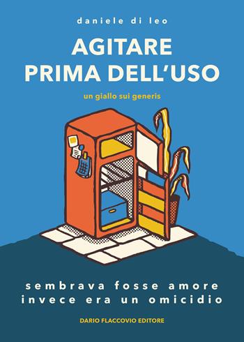 Agitare prima dell'uso, un giallo sui generis - Daniele Di Leo - Libro Flaccovio Dario 2017 | Libraccio.it