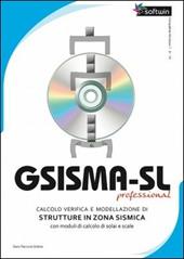 Gsisma-SL professional. Calcolo e verifica e modellazione di strutture in zona sismica. Con CD-ROM