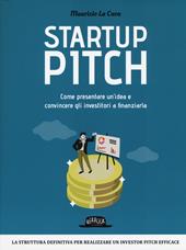 Startup pitch. Come presentare un'idea e convincere gli investitori a finanziarla