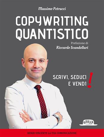 Copywriting quantistico. Scrivi, seduci e vendi! - Massimo Petrucci - Libro Flaccovio Dario 2018, Web book | Libraccio.it