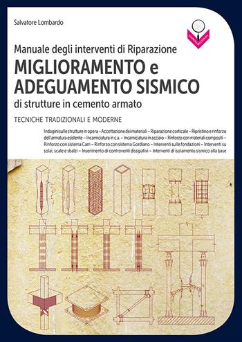 Manuale degli interventi di riparazione, miglioramento e adeguamento sismico di strutture in cemento armato. Tecniche tradizionali e moderne - Salvatore Lombardo - Libro Flaccovio Dario 2018 | Libraccio.it