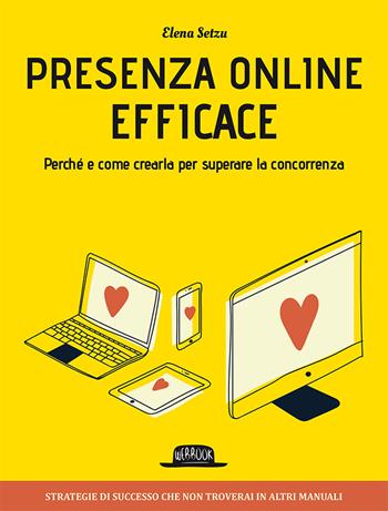 Presenza online efficace. Perché e come crearla per superare la concorrenza - Elena Setzu - Libro Flaccovio Dario 2018, Web book | Libraccio.it