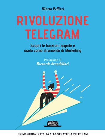 Rivoluzione Telegram. Scopri le funzioni segrete e usalo come strumento di marketing - Marta Pellizzi - Libro Flaccovio Dario 2018, Web book | Libraccio.it