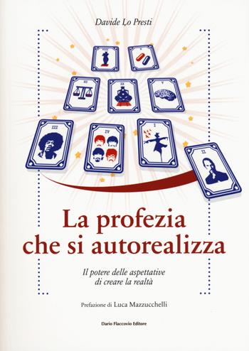 La profezia che si autorealizza. Il potere delle aspettative di creare la realtà - Davide Lo Presti - Libro Flaccovio Dario 2018, Binario. Libri per evolversi | Libraccio.it