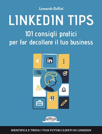 Linkedin tips. 101 consigli pratici per far decollare il tuo business - Leonardo Bellini - Libro Flaccovio Dario 2018, Web book | Libraccio.it
