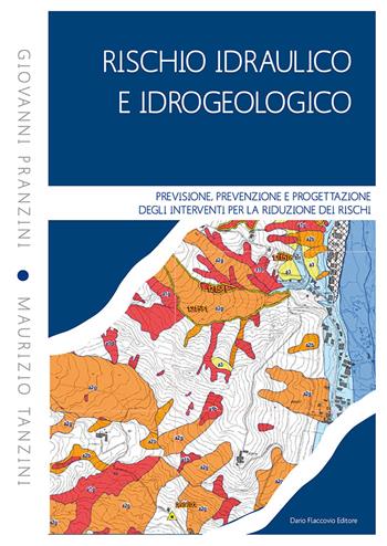 Rischio idraulico e idrogeologico. Previsione, prevenzione e progettazione degli interventi per la riduzione dei rischi - Giovanni Pranzini, Maurizio Tanzini - Libro Flaccovio Dario 2018 | Libraccio.it