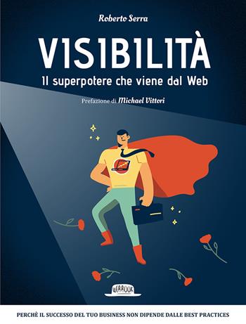 Visibilità. Il superpotere che viene dal Web - Roberto Serra - Libro Flaccovio Dario 2018, Web book | Libraccio.it