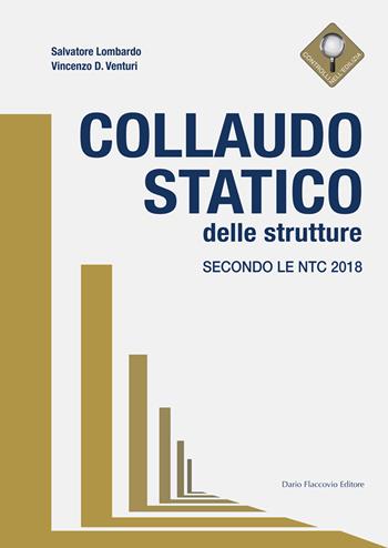 Collaudo statico delle strutture. Secondo le NTC 2018 - Salvatore Lombardo, Vincenzo Venturi - Libro Flaccovio Dario 2019 | Libraccio.it