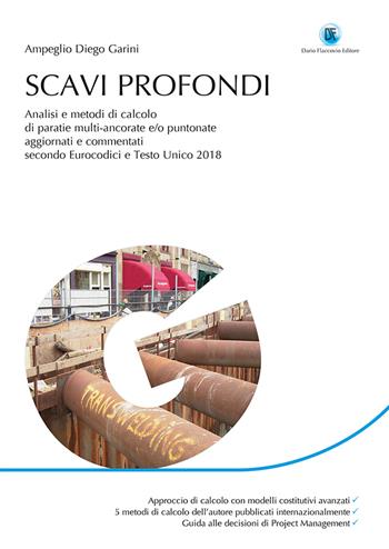 Scavi profondi. Analisi e metodi di calcolo di paratie multi-ancorate e/o puntonate. Aggiornato e commentato secondo Eurocodici e Testo Unico 2018 - Diego Garini Ampeglio - Libro Flaccovio Dario 2018 | Libraccio.it