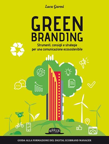 Green branding. Strumenti, consigli e strategie per una comunicazione ecosostenibile - Luca Garosi - Libro Flaccovio Dario 2018, Web book | Libraccio.it