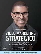 Video marketing strategico. Le tecniche più appropriate per produrre video realmente efficaci