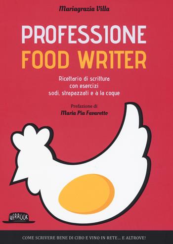 Professione food writer. Ricettario di scrittura con esercizi sodi, strapazzati e à la coque - Mariagrazia Villa - Libro Flaccovio Dario 2018, Web book | Libraccio.it