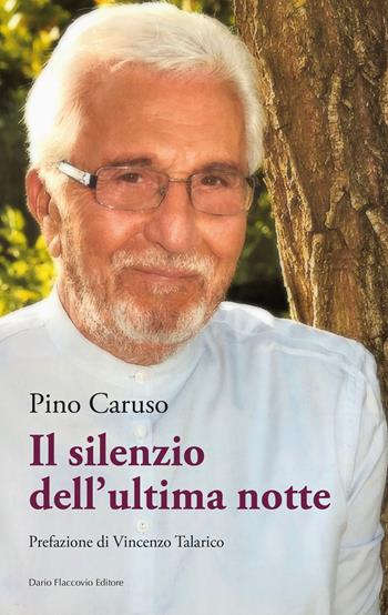 Il silenzio dell'ultima notte - Pino Caruso - Libro Flaccovio Dario 2018 | Libraccio.it