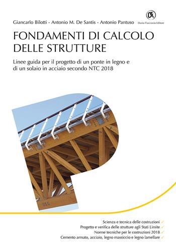 Fondamenti di calcolo strutture. Linee guida per il progetto di un ponte in legno e di un solaio in acciaio secondo NTC 2018 - Giancarlo Bilotti, Antonio M. De Santis, Antonio Pantuso - Libro Flaccovio Dario 2018, Progettazione | Libraccio.it