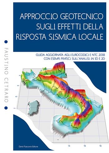 Approccio geotecnico sugli effetti della risposta sismica locale. Guida aggiornata agli eurocodici e NTC 2018 con esempi pratici sull'analisi in 1D e 2D - Faustino Cetraro - Libro Flaccovio Dario 2019, Geotecnica | Libraccio.it