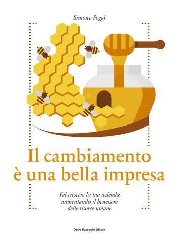 Il cambiamento è una bella impresa. Fai crescere la tua azienda aumentando il benessere delle risorse umane - Simone Poggi - Libro Flaccovio Dario 2019, Binario. Libri per evolversi | Libraccio.it