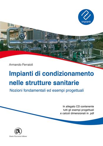 Impianti di condizionamento nelle strutture sanitarie. Nozioni fondamentali ed esempi progettuali. Con CD-ROM - Armando Ferraioli - Libro Flaccovio Dario 2019, Impianti | Libraccio.it