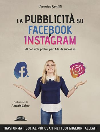 La pubblicità su Facebook e Instagram. 50 consigli pratici per Ads di successo - Veronica Gentili - Libro Flaccovio Dario 2019, Web book | Libraccio.it