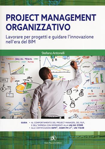 Project management organizzativo. Lavorare per progetti e guidare l'innovazione nell'era del BIM - Stefano Antonelli - Libro Flaccovio Dario 2019, Progettazione | Libraccio.it