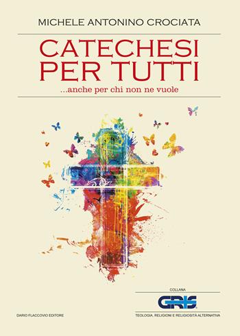 Catechesi per tutti... anche per chi non ne vuole - Michele Antonino Crociata - Libro Flaccovio Dario 2019, GRIS. Teologia, religione e rel. altern. | Libraccio.it