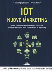 IoT e nuovo marketing. Come e perché le aziende devono utilizzare l'internet delle cose nelle loro strategie di marketing