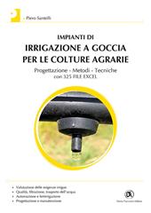 Impianti di irrigazione a goccia per le colture agrarie. Progettazione, metodi, tecniche. Con 325 file Excel