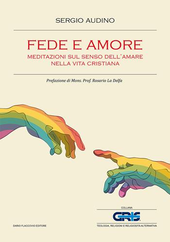 Fede e amore. Meditazioni sul senso dell'amare nella vita cristiana - Sergio Audino - Libro Flaccovio Dario 2019 | Libraccio.it