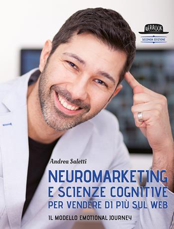 Neuromarketing e scienze cognitive per vendere di più sul web. Il modello Emotional Journey - Andrea Saletti - Libro Flaccovio Dario 2019, Web book | Libraccio.it