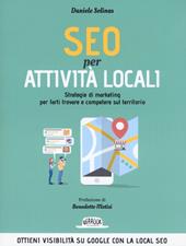 SEO per attività locali. Strategie di marketing per farti trovare e competere sul territorio