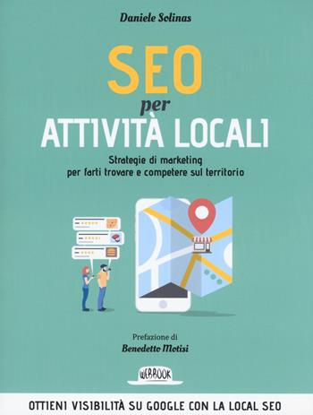 SEO per attività locali. Strategie di marketing per farti trovare e competere sul territorio - Daniele Solinas - Libro Flaccovio Dario 2019, Web book | Libraccio.it