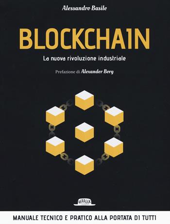 Blockchain. La nuova rivoluzione industriale - Alessandro Basile - Libro Flaccovio Dario 2019, Web book | Libraccio.it