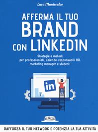 Afferma il tuo brand con LinkedIn. Strategie e metodi per professionisti, aziende, responsabili HR, marketing manager e studenti - Luca Maniscalco - Libro Flaccovio Dario 2019, Web book | Libraccio.it