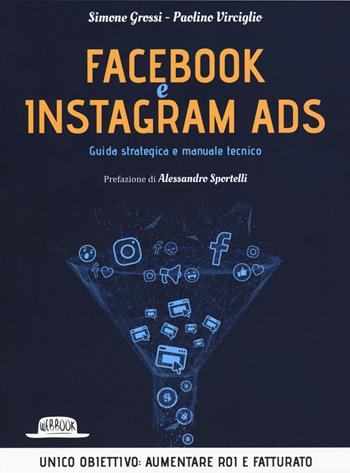 Facebook e Instagram Ads. Guida strategica e manuale tecnico - Simone Grossi, Paolino Virciglio - Libro Flaccovio Dario 2019, Web book | Libraccio.it