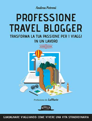 Professione travel blogger e travel influencer. Trasforma la tua passione per i viaggi in lavoro - Andrea Petroni - Libro Flaccovio Dario 2019, Web book | Libraccio.it