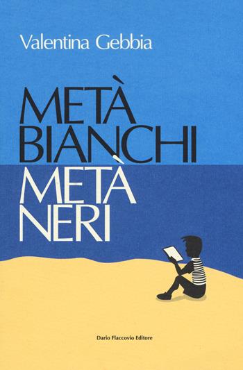 Metà bianchi metà neri - Valentina Gebbia - Libro Flaccovio Dario 2019 | Libraccio.it