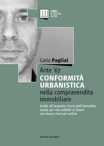 Ante '67. La conformità urbanistica nella compravendita immobiliare. Guida all'acquisto sicuro dell'immobile anche per non addetti ai lavori - Carlo Pagliai - Libro Flaccovio Dario 2019, Estimo | Libraccio.it