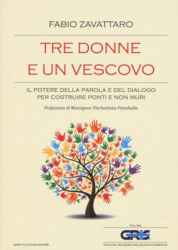 Tre donne e un vescovo. Il potere della parola e del dialogo per costruire ponti e non muri - Fabio Zavattaro - Libro Flaccovio Dario 2019, GRIS. Teologia, religione e rel. altern. | Libraccio.it