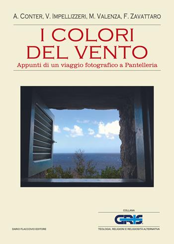 I colori del vento. Appunti di un viaggio fotografico a Pantelleria - Vito Impellizzeri - Libro Flaccovio Dario 2019, GRIS. Teologia, religione e rel. altern. | Libraccio.it