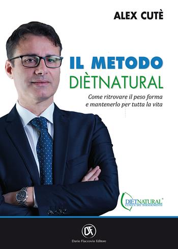 Il metodo DiètNatural. Come ritrovare il peso forma e mantenerlo per tutta la vita - Alessandro Cutè - Libro Flaccovio Dario 2019, Web book | Libraccio.it