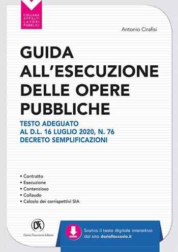 Guida all'esecuzione delle opere pubbliche. Testo adeguato al D.L. 16 luglio 2020, n. 76 Decreto Semplificazioni - Antonio Cirafisi - Libro Flaccovio Dario 2020 | Libraccio.it