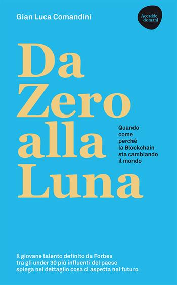 Da Zero alla Luna. Quando, come, perché la blockchain sta cambiando il mondo - Gian Luca Comandini - Libro Flaccovio Dario 2020, Web book | Libraccio.it