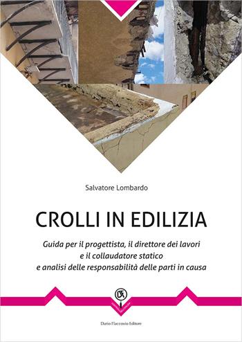 Crolli in edilizia. Guida per il progettista, il direttore dei lavori e il collaudatore statico e analisi delle responsabilità delle parti in causa - Salvatore Lombardo - Libro Flaccovio Dario 2020, Progettazione | Libraccio.it