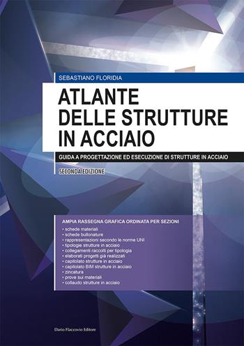Atlante delle strutture in acciaio. Guida a progettazione ed esecuzione di strutture in acciaio - Sebastiano Floridia - Libro Flaccovio Dario 2020, Progettazione | Libraccio.it