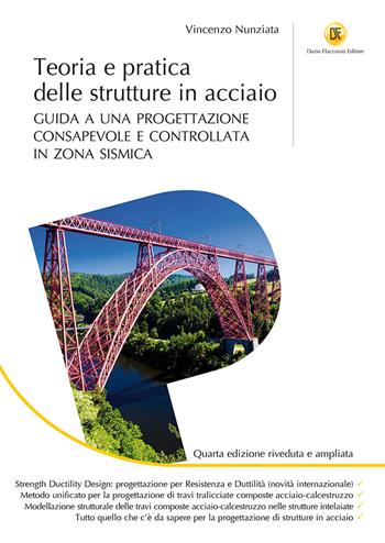 Teoria e pratica delle strutture in acciaio. Guida a una progettazione consapevole e controllata in zona sismica. Ediz. ampliata - Vincenzo Nunziata - Libro Flaccovio Dario 2020, Progettazione | Libraccio.it