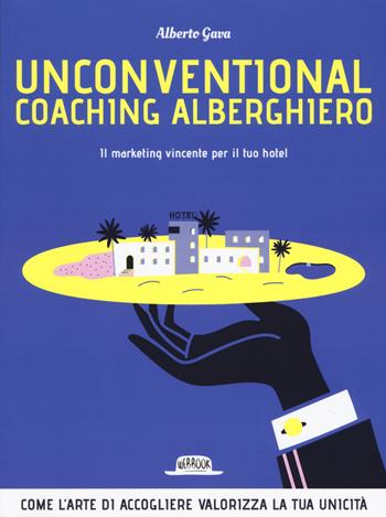 Unconventional coaching alberghiero. Il marketing vincente per il tuo hotel - Alberto Gava - Libro Flaccovio Dario 2020, Web book | Libraccio.it