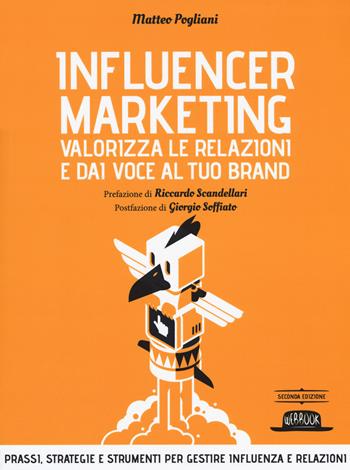 Influencer marketing. Valorizza le relazioni e dai voce al tuo brand. Prassi, strategie e strumenti per gestire influenza e relazioni - Matteo Pogliani - Libro Flaccovio Dario 2019, Web book | Libraccio.it